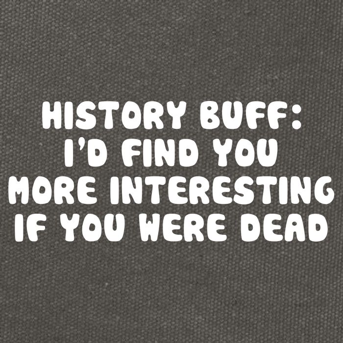 History Buff: I'd Find You More Interesting If You Are Dead Cotton Canvas Backpack