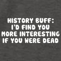 History Buff: I'd Find You More Interesting If You Are Dead Vector Backpack