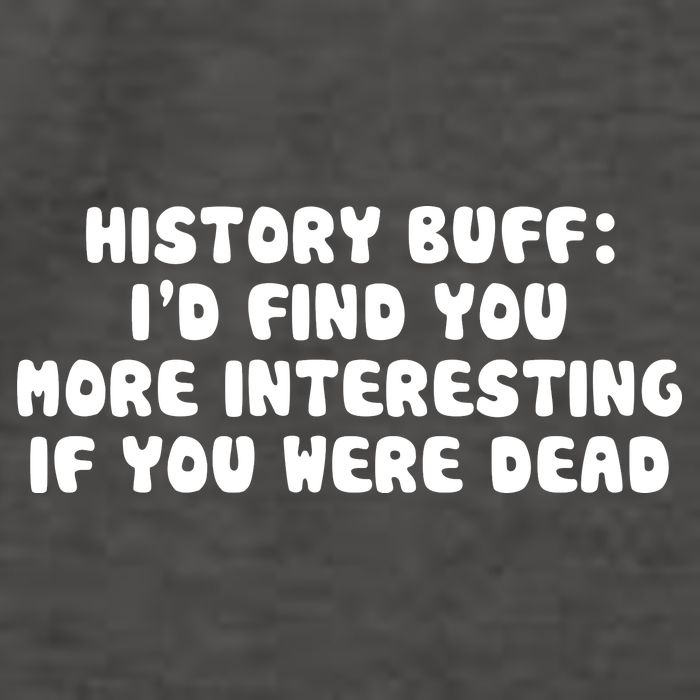 History Buff: I'd Find You More Interesting If You Are Dead Vector Backpack