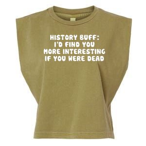 History Buff: I'd Find You More Interesting If You Are Dead Garment-Dyed Women's Muscle Tee