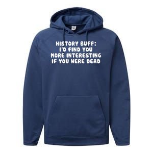 History Buff: I'd Find You More Interesting If You Are Dead Performance Fleece Hoodie