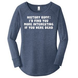 History Buff: I'd Find You More Interesting If You Are Dead Women's Perfect Tri Tunic Long Sleeve Shirt