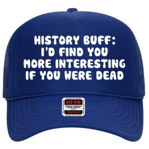 History Buff: I'd Find You More Interesting If You Are Dead High Crown Mesh Back Trucker Hat