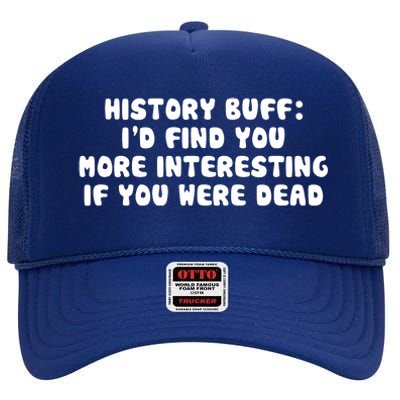 History Buff: I'd Find You More Interesting If You Are Dead High Crown Mesh Back Trucker Hat