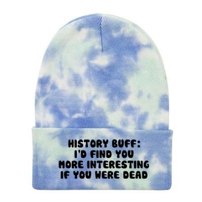 History Buff: I'd Find You More Interesting If You Are Dead Tie Dye 12in Knit Beanie