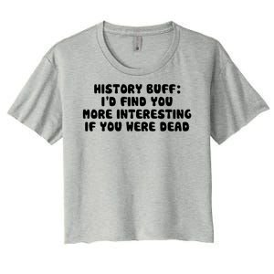 History Buff: I'd Find You More Interesting If You Are Dead Women's Crop Top Tee