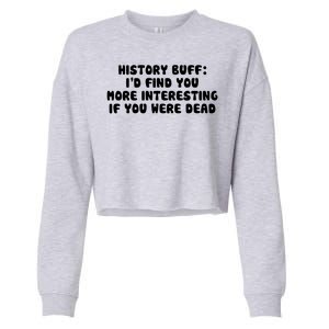 History Buff: I'd Find You More Interesting If You Are Dead Cropped Pullover Crew