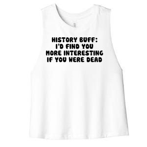 History Buff: I'd Find You More Interesting If You Are Dead Women's Racerback Cropped Tank