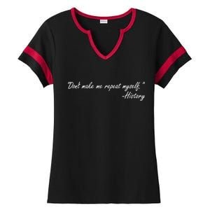 History Don't Make Me Repeat Myself Ladies Halftime Notch Neck Tee