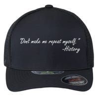 History Don't Make Me Repeat Myself Flexfit Unipanel Trucker Cap