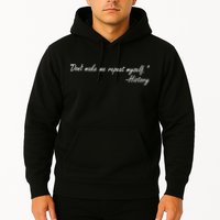 History Don't Make Me Repeat Myself Hoodie