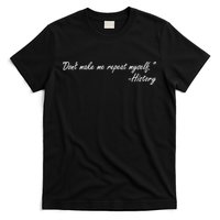 History Don't Make Me Repeat Myself T-Shirt