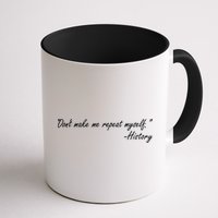 History Don't Make Me Repeat Myself Mug