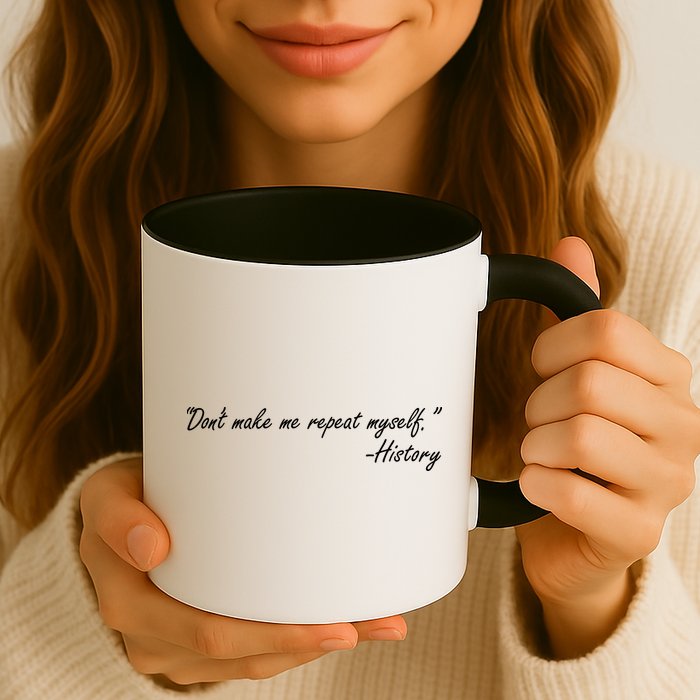 History Don't Make Me Repeat Myself Mug
