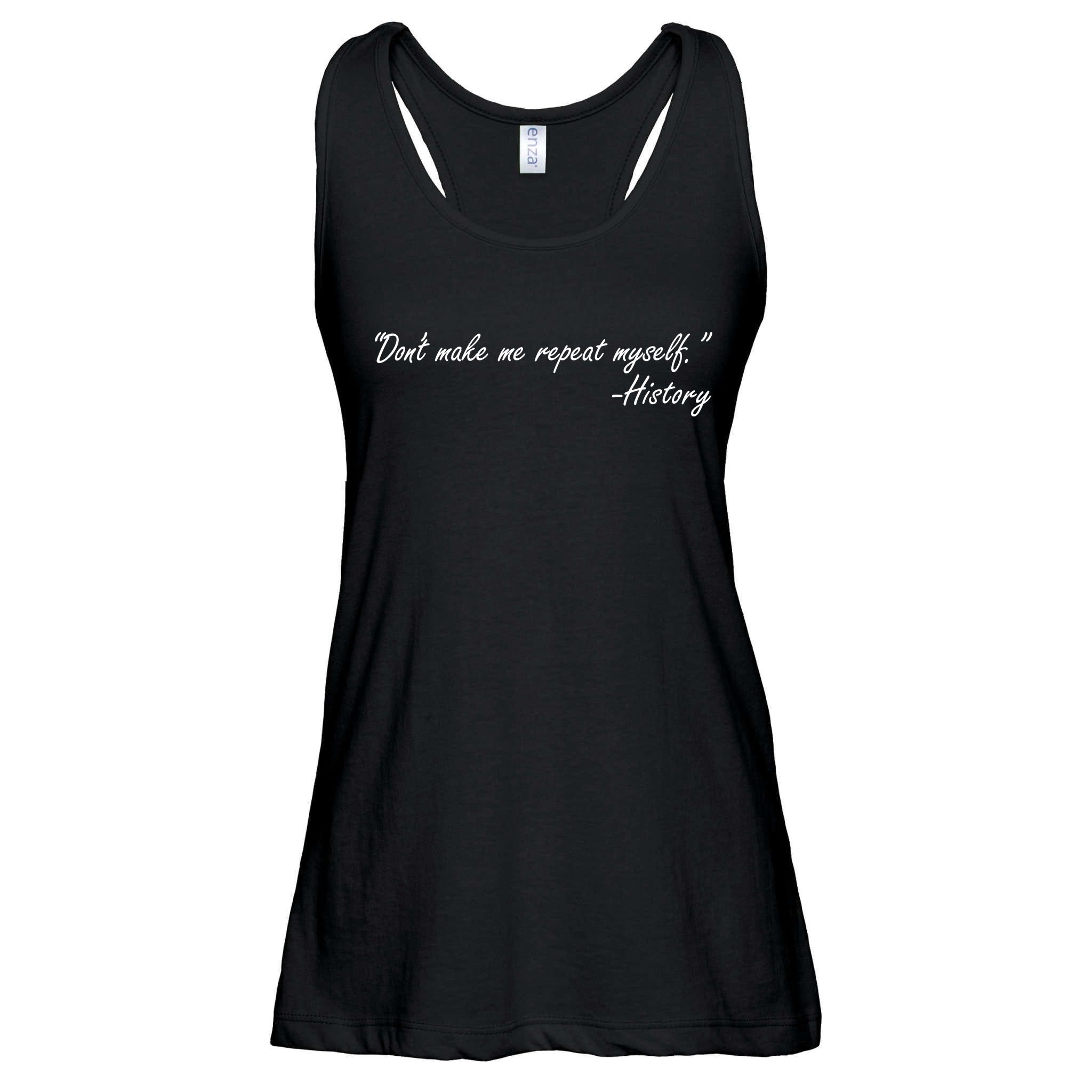 History Don't Make Me Repeat Myself Ladies Essential Flowy Tank