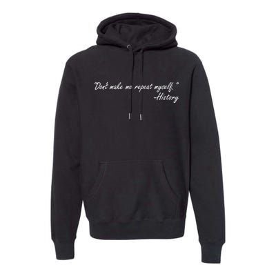 History Don't Make Me Repeat Myself Premium Hoodie