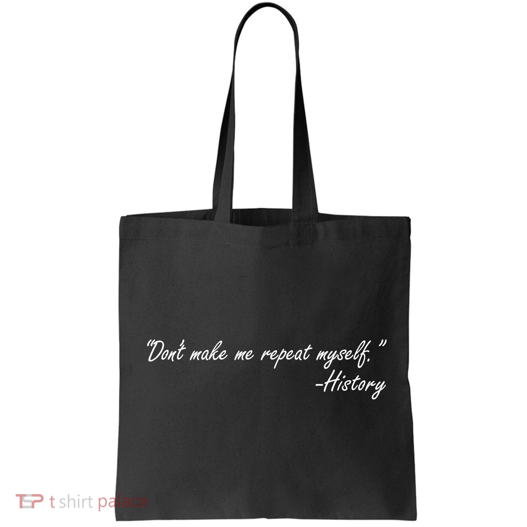 History Don't Make Me Repeat Myself Bag