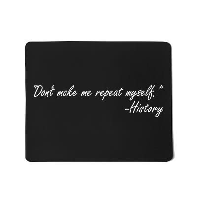 History Don't Make Me Repeat Myself Mousepad