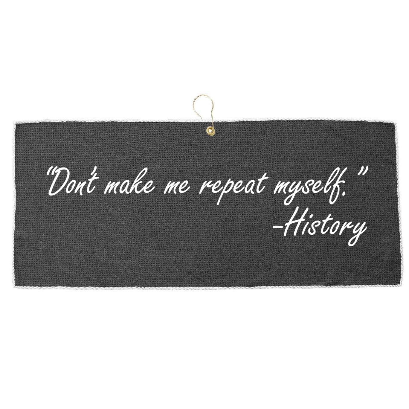 History Don't Make Me Repeat Myself Large Microfiber Waffle Golf Towel
