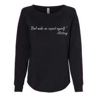 History Don't Make Me Repeat Myself Womens California Wash Sweatshirt