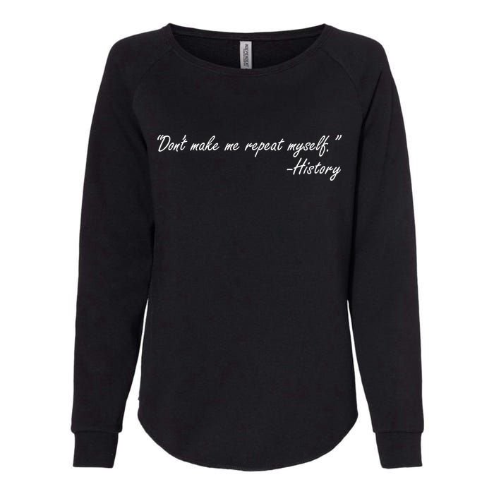 History Don't Make Me Repeat Myself Womens California Wash Sweatshirt