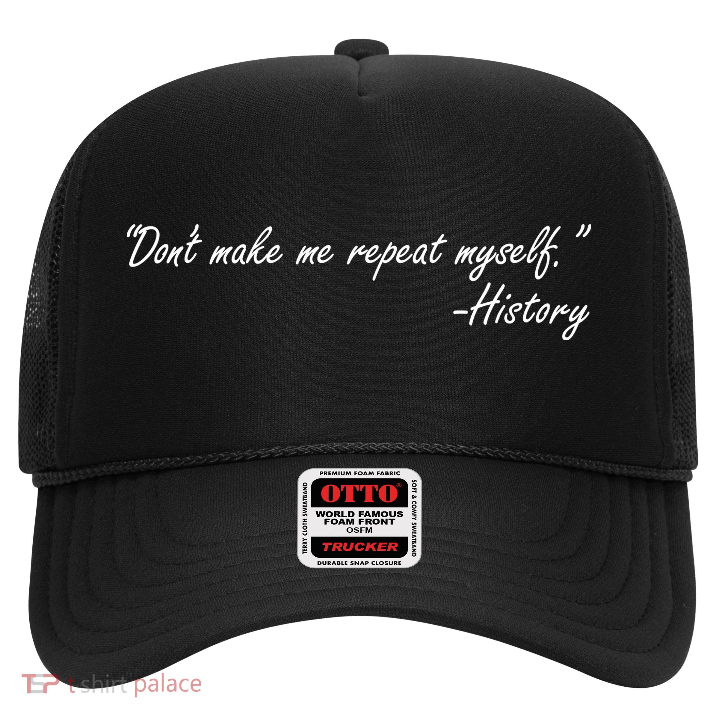 History Don't Make Me Repeat Myself Trucker Hat