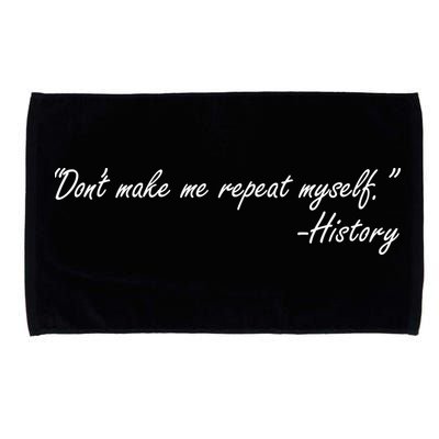 History Don't Make Me Repeat Myself Microfiber Hand Towel