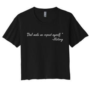 History Don't Make Me Repeat Myself Women's Crop Top Tee