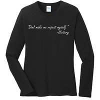 History Don't Make Me Repeat Myself Ladies Long Sleeve Shirt