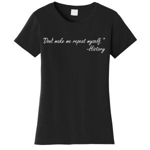 History Don't Make Me Repeat Myself Women's T-Shirt