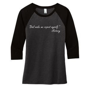 History Don't Make Me Repeat Myself Women's Tri-Blend 3/4-Sleeve Raglan Shirt