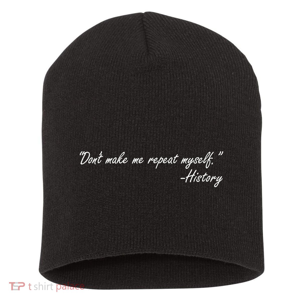 History Don't Make Me Repeat Myself Short Acrylic Beanie