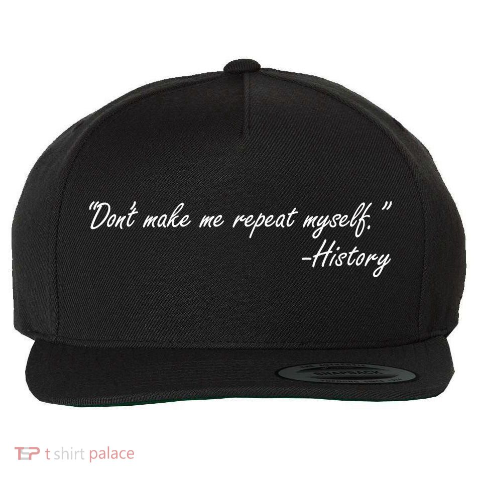 History Don't Make Me Repeat Myself Wool Snapback Cap