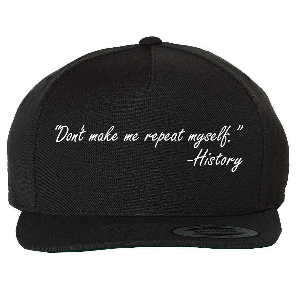 History Don't Make Me Repeat Myself Wool Snapback Cap