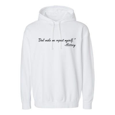 History Don't Make Me Repeat Myself Garment-Dyed Fleece Hoodie