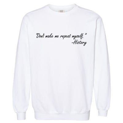 History Don't Make Me Repeat Myself Garment-Dyed Sweatshirt