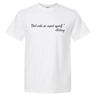 History Don't Make Me Repeat Myself Garment-Dyed Heavyweight T-Shirt