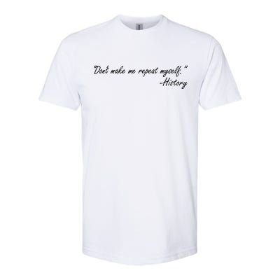 History Don't Make Me Repeat Myself Softstyle CVC T-Shirt