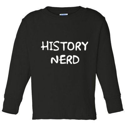History Nerd Toddler Long Sleeve Shirt