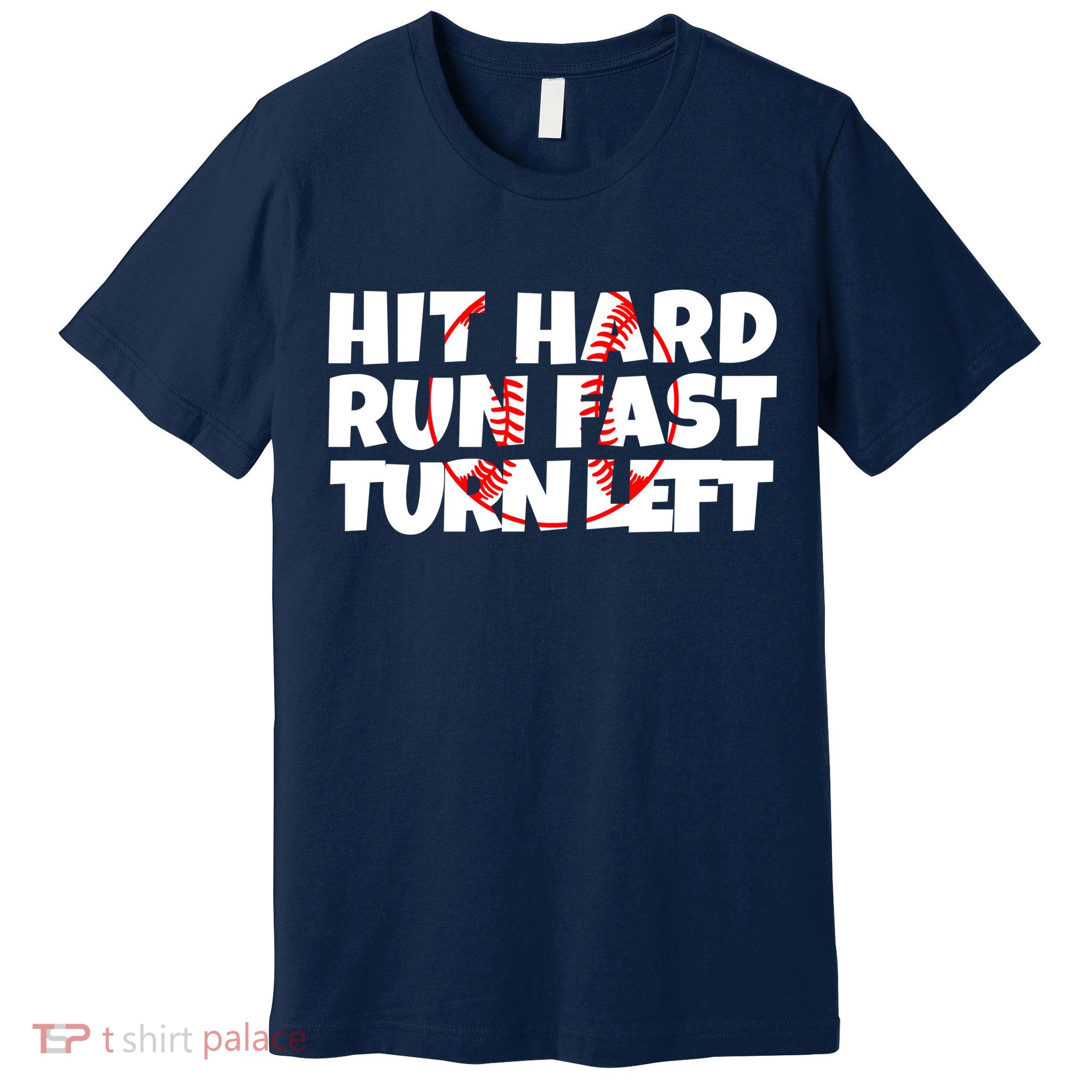 Hit Hard Run Fast Turn Left Funny Baseball Premium T-Shirt