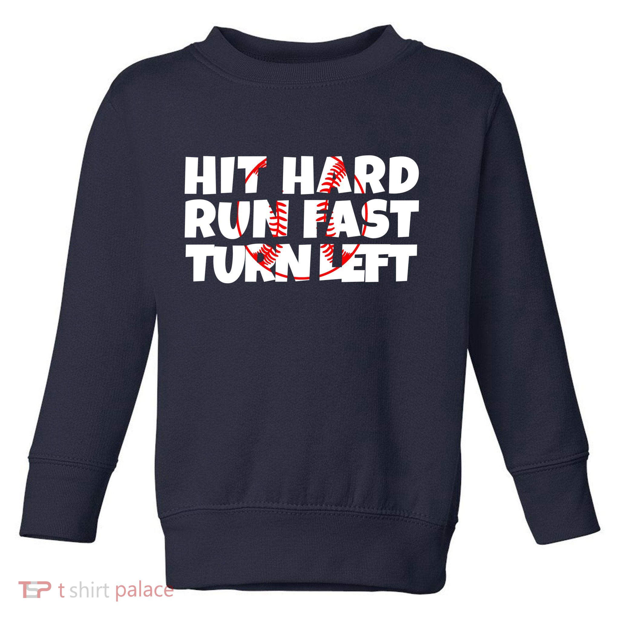 Hit Hard Run Fast Turn Left Funny Baseball Toddler Sweatshirt