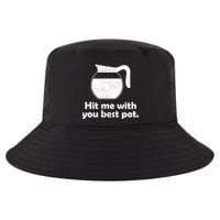 Hit Me With Your Best Pot Coffee Cool Comfort Performance Bucket Hat