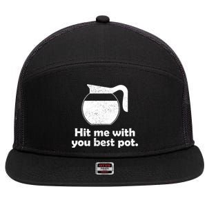 Hit Me With Your Best Pot Coffee 7 Panel Mesh Trucker Snapback Hat