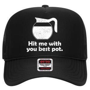 Hit Me With Your Best Pot Coffee High Crown Mesh Back Trucker Hat