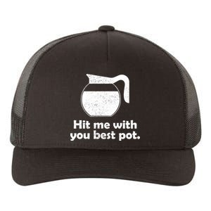 Hit Me With Your Best Pot Coffee Yupoong Adult 5-Panel Trucker Hat