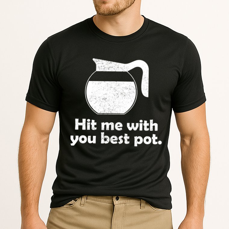 Hit Me With Your Best Pot Coffee Performance Shirt