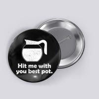 Hit Me With Your Best Pot Coffee Button