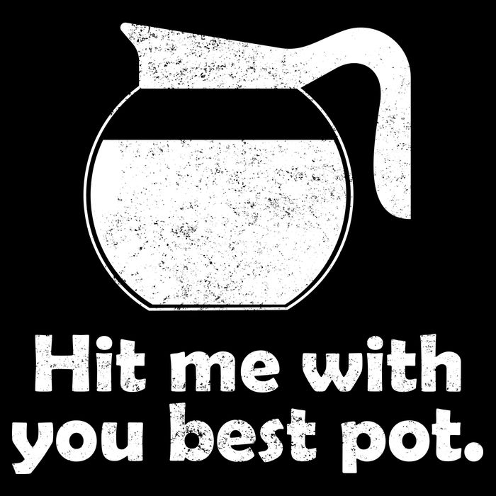 Hit Me With Your Best Pot Coffee Button