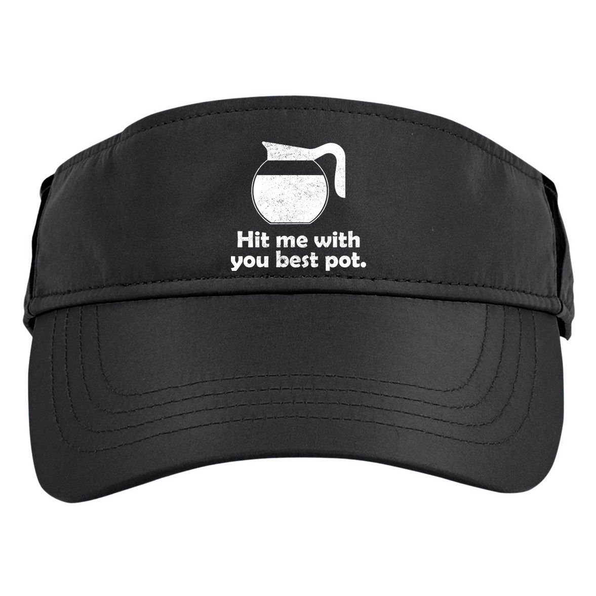 Hit Me With Your Best Pot Coffee Adult Drive Performance Visor