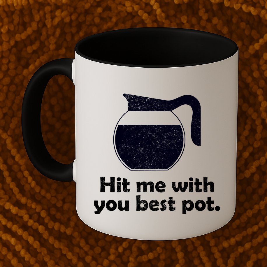 Hit Me With Your Best Pot Coffee Mug